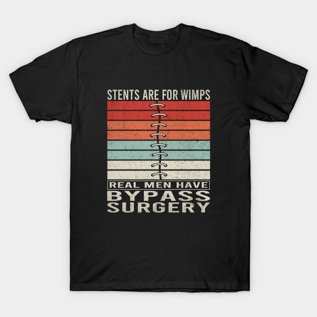 Stents Are For Wimps Real Men Have Bypass Open Heart Surgery T-Shirt by WildFoxFarmCo